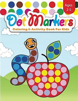 Dot Marker Coloring & Activity Book For Kids: 50 Easy Guided Images for Toddlers & Preschoolers Ages 2-5 (Dot Markers Activity Books for Preschoolers & Toddlers)