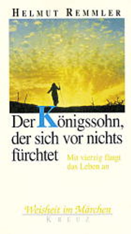 Der Königssohn, der sich vor nichts fürchtet. Mit vierzig fängt das Leben an