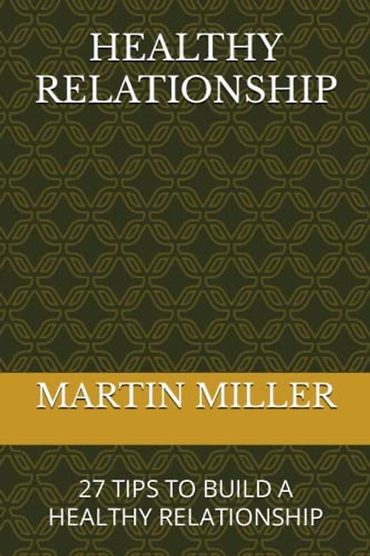 HEALTHY RELATIONSHIP: 27 TIPS TO BUILD A HEALTHY RELATIONSHIP