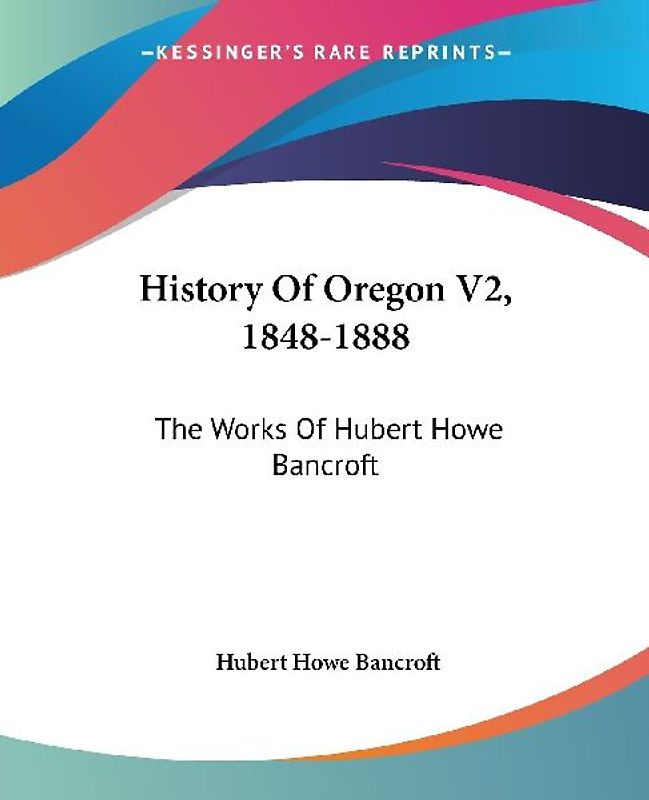 History Of Oregon V2, 1848-1888