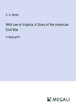 With Lee in Virginia; A Story of the American Civil War