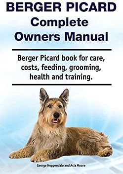 Berger Picard Complete Owners Manual. Berger Picard book for care, costs, feeding, grooming, health and training.