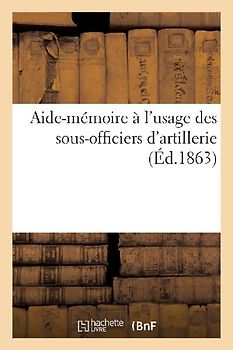 Aide-Mémoire À l'Usage Des Sous-Officiers d'Artillerie