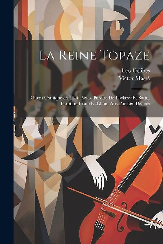 La reine Topaze; opéra comique en trois actes. Paroles de Lockroy et Battu. Partition piano et chant arr. par Léo Delibes