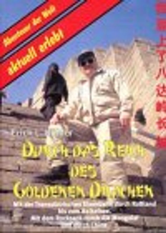 Durch das Reich des Goldenen Drachen. Mit der Transsibirischen Eisenbahn durch Russland. Mit dem Rucksack durch die Mongolie und durch China
