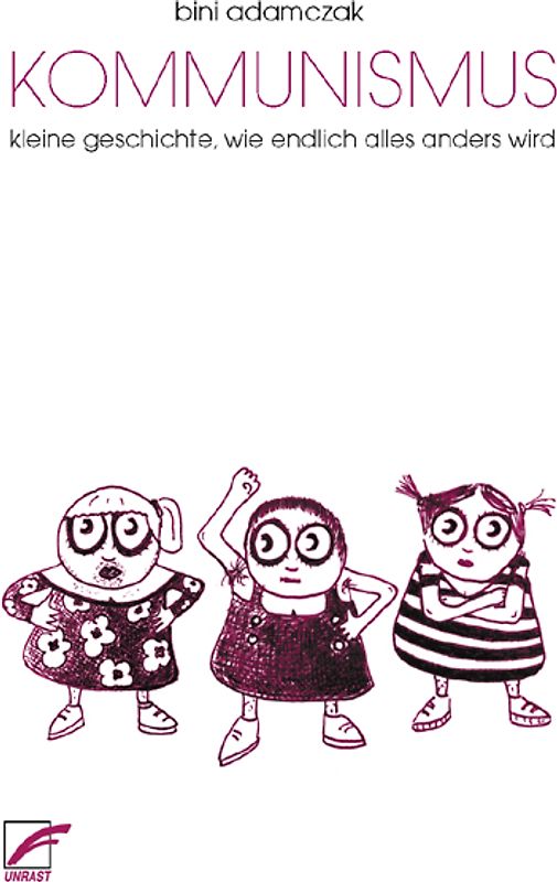 Kommunismus. Kleine Geschichte, wie endlich alles anders wird