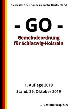 Gemeindeordnung für Schleswig-Holstein (Gemeindeordnung - GO -), 1. Auflage 2019: Die Gesetze der Bundesrepublik Deutschland
