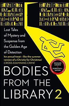 Medawar, T: Bodies from the Library 2: Forgotten Stories of Mystery and Suspense by the Queens of Crime and Other Masters of Golden Age Detection