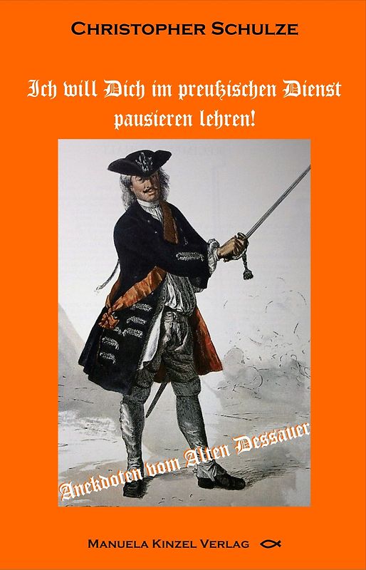 Ich will Dich im preußischen Dienst pausieren lehren!