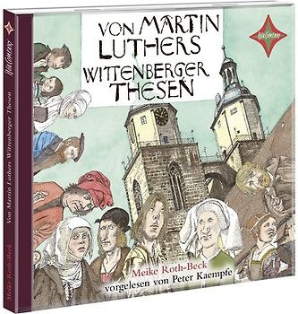 KINDER ENTDECKEN BERÜHMTE LEUTE: Von Martin Luthers Wittenberger Thesen. Sprecher: Peter Kaempfe 1 CD, ca 45 Min.