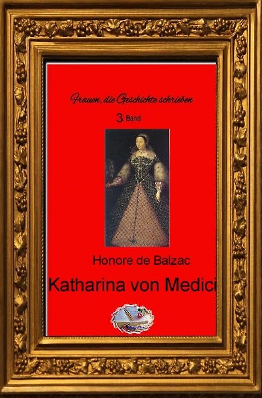 Frauen, die Geschichte schrieben / Katharina von Medici