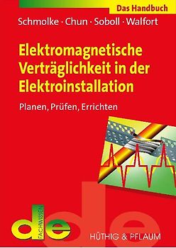 Elektromagnetische Verträglichkeit in der Elektroinstallation. Das Handbuch für Planung, Prüfung und Errichtung