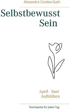 Selbstbewusst Sein - Aufblühen