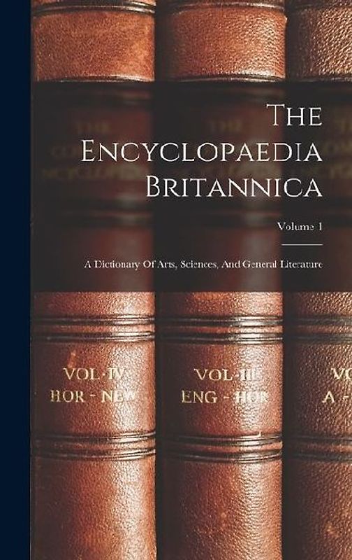 The Encyclopaedia Britannica: A Dictionary Of Arts, Sciences, And General Literature; Volume 1