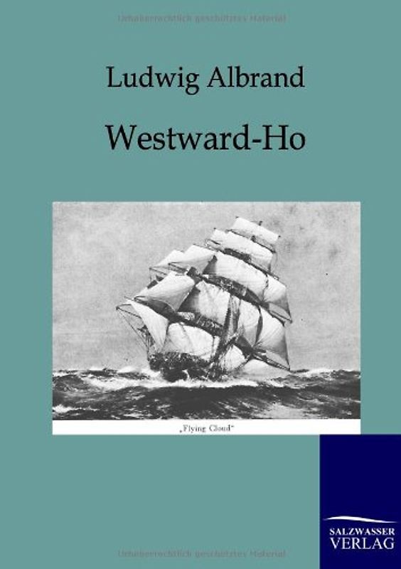 Westward-Ho. Die Zeit der großen Segelschiffe