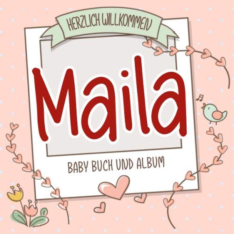 Herzlich Willkommen Maila - Baby Buch und Album: Personalisiertes Babybuch und Babyalbum, Geschenk zu Schwangerschaft und Geburt, Baby Name auf dem Cover