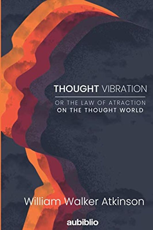 THOUGHT VIBRATION OR THE LAW OF ATRACTION ON THE THOUGHT WORLD