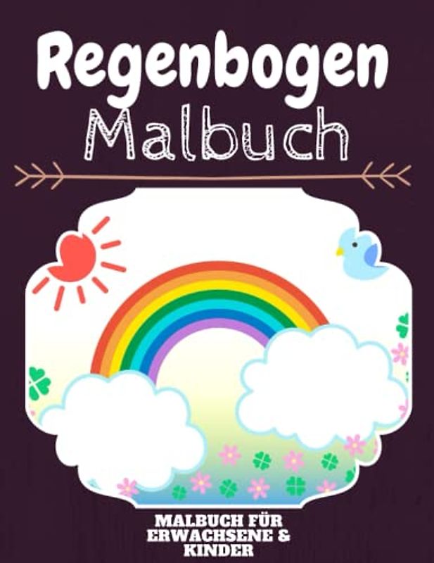 Regenbogen Malbuch: HOHE QUALITÄT:Lustiges Regenbogen Malbuch für Kinder Und Erwachsene: Süßes Regenbogen-Malbuch für Kinder und Kleinkinder-Spaß Designs für Jungen und Mädchen (Vorschule)