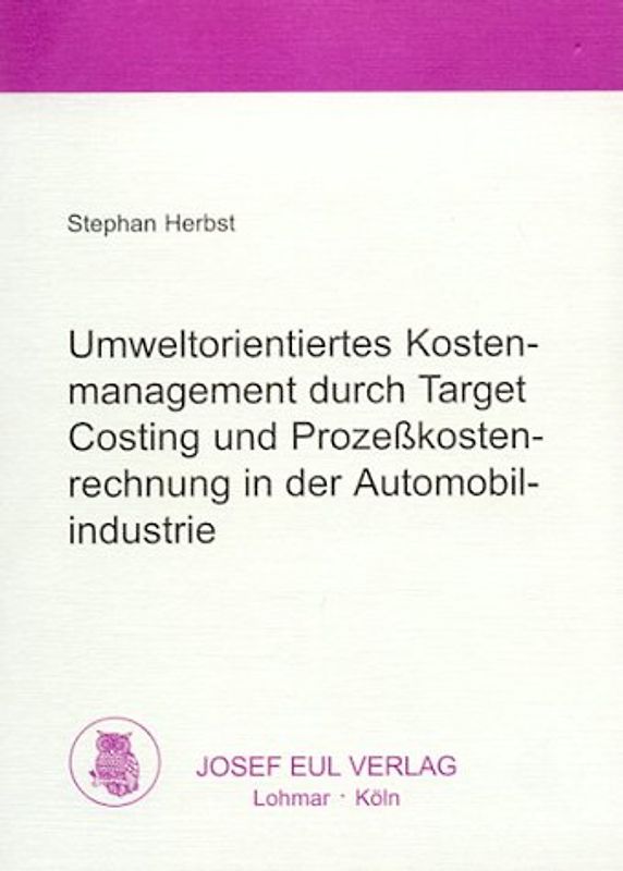 Umweltorientiertes Kostenmanagement durch Target Costing und Prozesskostenrechnung in der Automobilindustrie