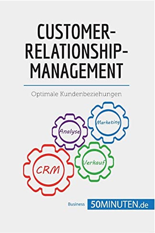 Customer-Relationship-Management: Optimale Kundenbeziehungen (Management und Marketing)