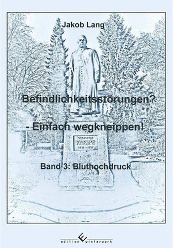 Befindlichkeitsstörungen? - Einfach wegkneippen! Band 3: Bluthochdruck