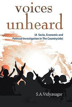 Voices Unheard (A Socio, Economic And Political Investigation In The Countryside)
