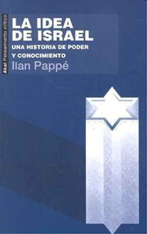 La idea de Israel : una historia de poder y conocimiento
