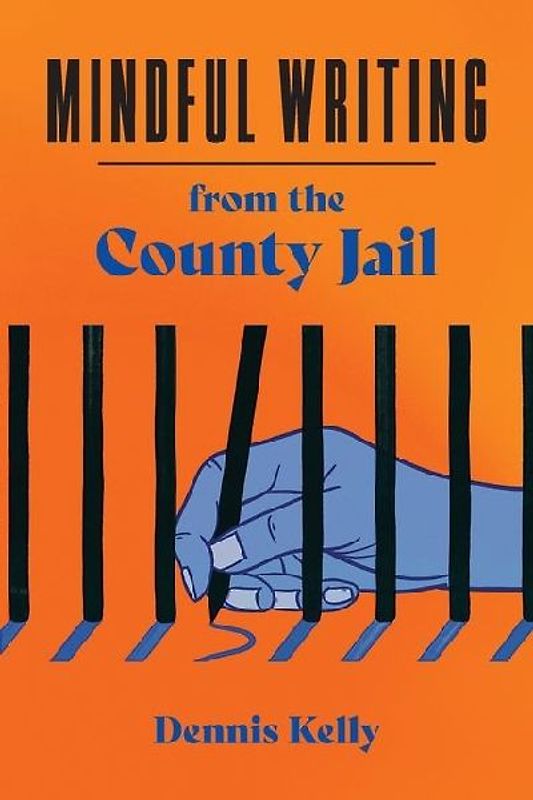 Mindful Writing from the County Jail