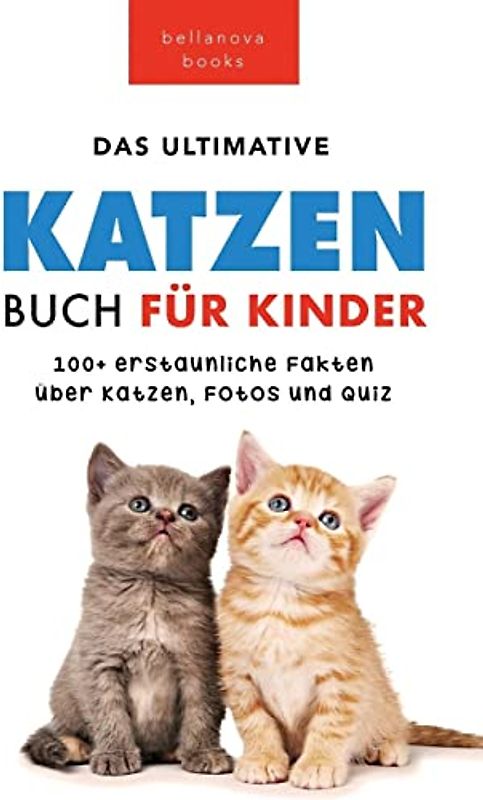 Katzen Bücher Das Ultimative Katzen-Buch für Kinder: 100+ erstaunliche Fakten, Fotos, Quiz und Wortsuche Puzzle (Tierbücher Für Kinder, Band 20)
