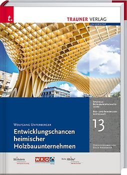 Entwicklungschancen heimischer Holzbauunternehmen, Bau- und Immobilienwirtschaft Band 13