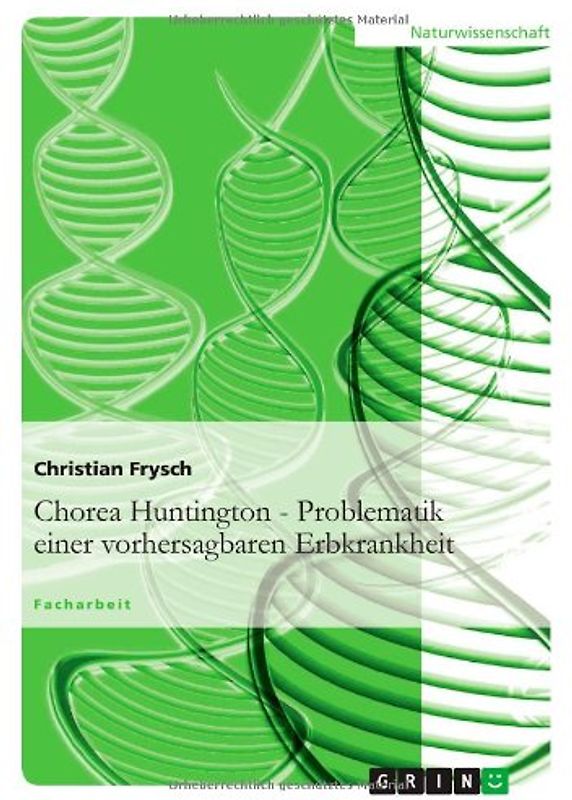 Chorea Huntington - Problematik einer vorhersagbaren Erbkrankheit