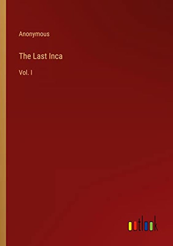 The Last Inca: Vol. I