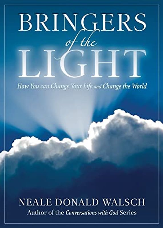 Bringers Of The Light: How You Can Change Your Life and Change the World