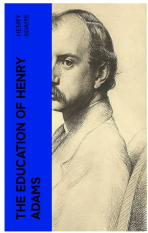 THE EDUCATION OF HENRY ADAMS
