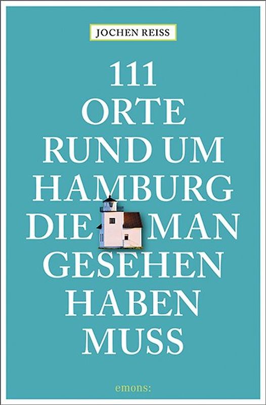 111 Orte rund um Hamburg, die man gesehen haben muss