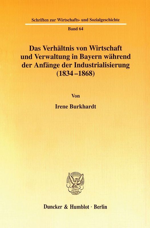 Das Verhältnis von Wirtschaft und Verwaltung in Bayern während der Anfänge der Industrialisierung (1834-1868).