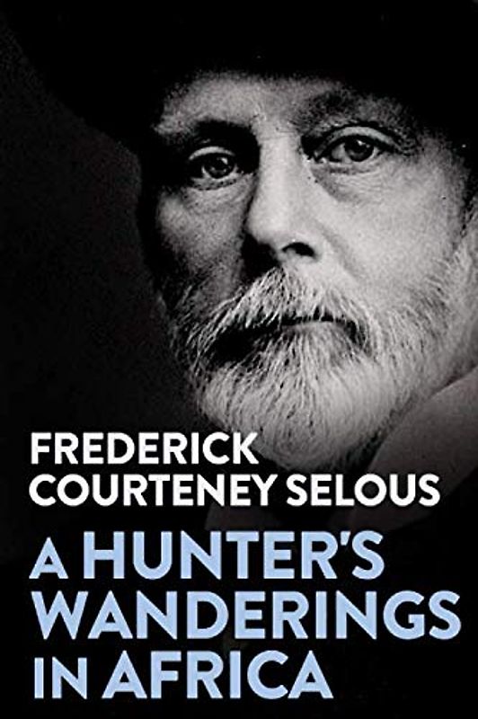A Hunter's Wanderings in Africa: Being a Narrative of Nine Years Spent Amongst the Game of the Far Interior of South Africa