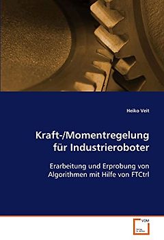 Kraft-/Momentregelung für Industrieroboter: Erarbeitung und Erprobung von Algorithmen mit Hilfe von FTCtrl