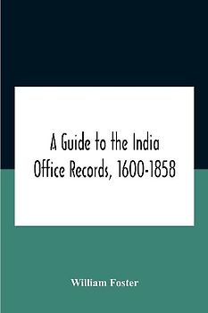 A Guide To The India Office Records, 1600-1858