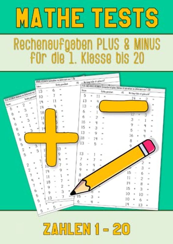 Rechenaufgaben 1. Klasse: Mathe Tests Plus und Minus Matheaufgaben bis 20 – Übungsheft zur trainieren von Mathe für die Klasse 1