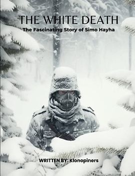 The White Death: The Fascinating Story of Simo Häyhä