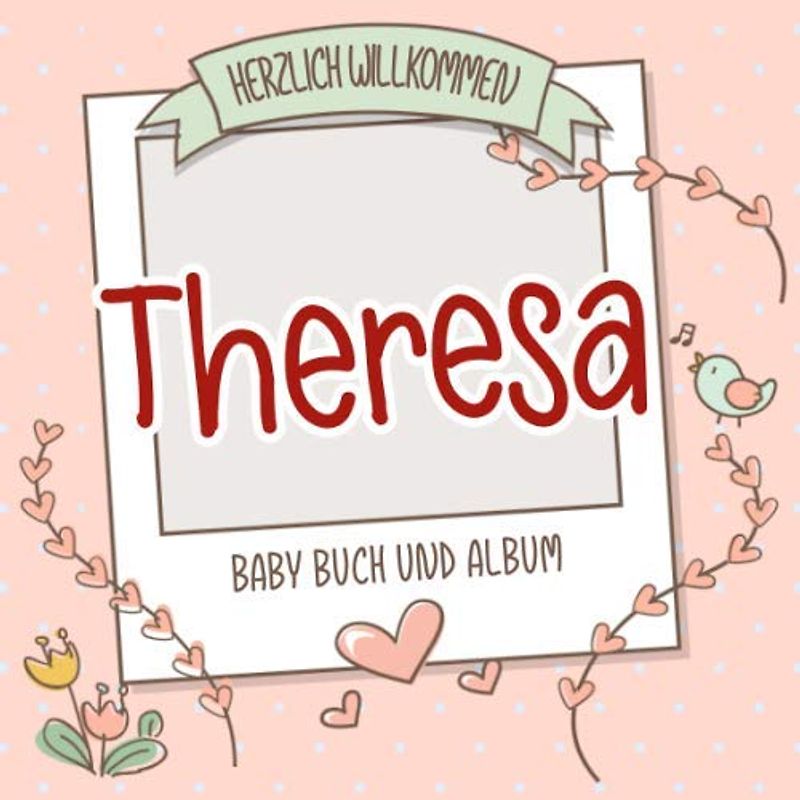 Herzlich Willkommen Theresa - Baby Buch und Album: Personalisiertes Babybuch und Babyalbum, Geschenk zu Schwangerschaft und Geburt, Baby Name auf dem Cover