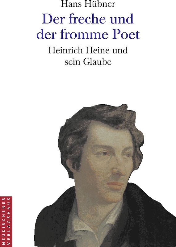 Der freche und der fromme Poet. Heinrich Heine und sein Glaube