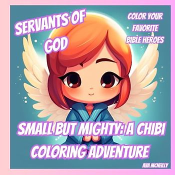 Small But Mighty: A Chibi Coloring Adventure: Servants of God