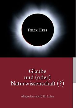Glaube und (oder) Naturwissenschaft (?)