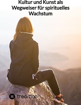 Kultur und Kunst als Wegweiser für spirituelles Wachstum