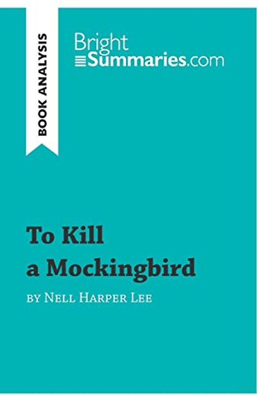 To Kill a Mockingbird by Nell Harper Lee (Book Analysis): Detailed Summary, Analysis and Reading Guide (BrightSummaries.com)