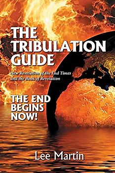 The Tribulation Guide: New Revelation of the End Times and the Book of Revelation