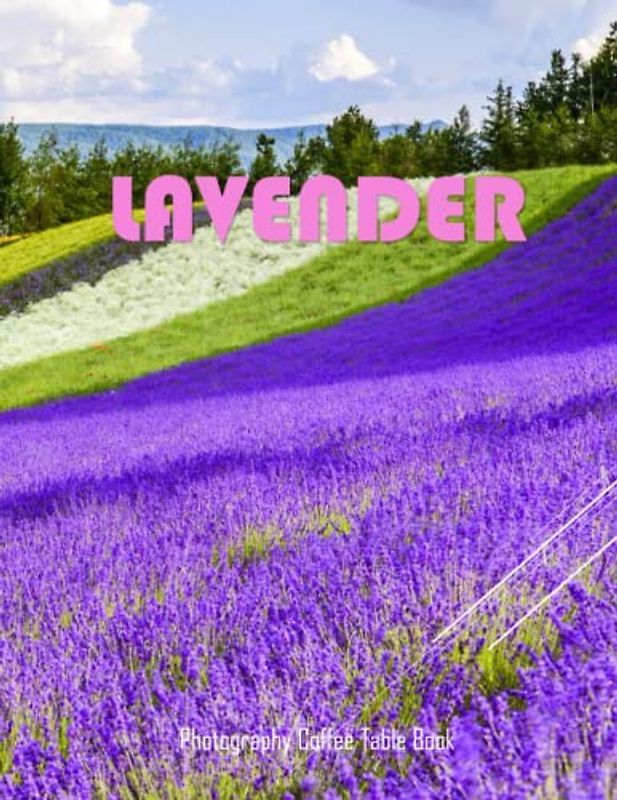 LAVENDER Photography Coffee Table Book: Lavender Photography Coffee Table Book for All: An Amazing Group Of Pictures For Relaxing & Meditation, ... Images (8.5"*11") Paperback May 25,2023 .