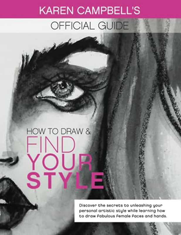 How to Draw and Find Your Style!: Discover the Secret to Unleashing Your Personal Artistic Style While Learning How to Draw Fabulous Female Faces and ... Campbell's Official Drawing Guide, Band 1)